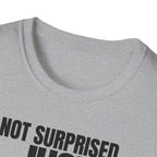 NOT SURPRISED JUST ANNOYED T-SHIRT