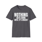 NOTHING GETS DONE UNTIL IT'S URGENT