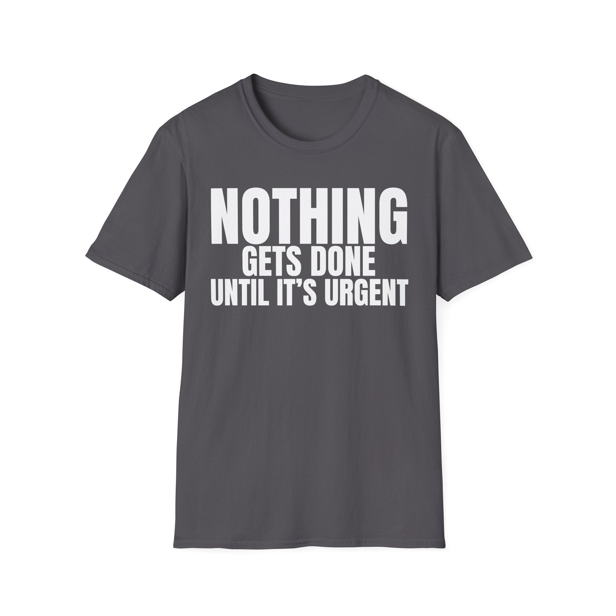 NOTHING GETS DONE UNTIL IT'S URGENT