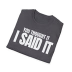 YOU THOUGHT IT I SAID IT T-SHIRT