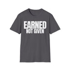EARNED NOT GIVEN T-SHIRT