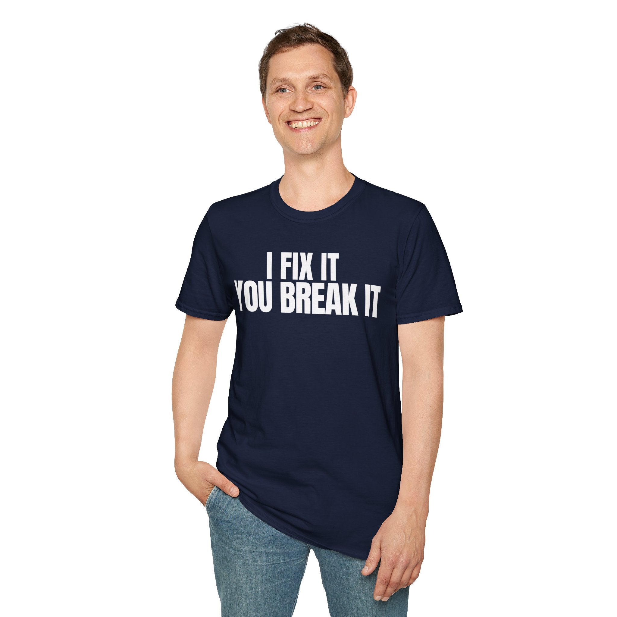 I FIX IT YOU BREAK IT 2 T-SHIRT