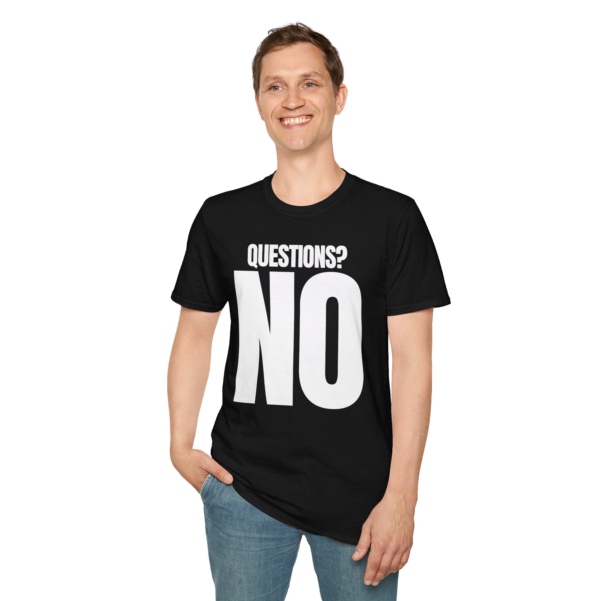 QUESTIONS? NO T-SHIRT