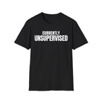 Copy of CURRENTLY UNSUPERVISED 2 T-SHIRT