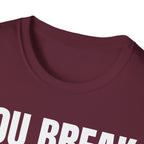 YOU BREAK I FIX T-SHIRT