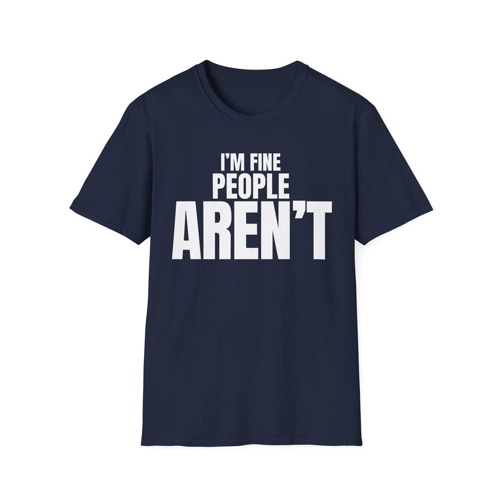 I'M FINE PEOPLE AREN'T T-SHIRT