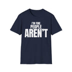 I'M FINE PEOPLE AREN'T T-SHIRT