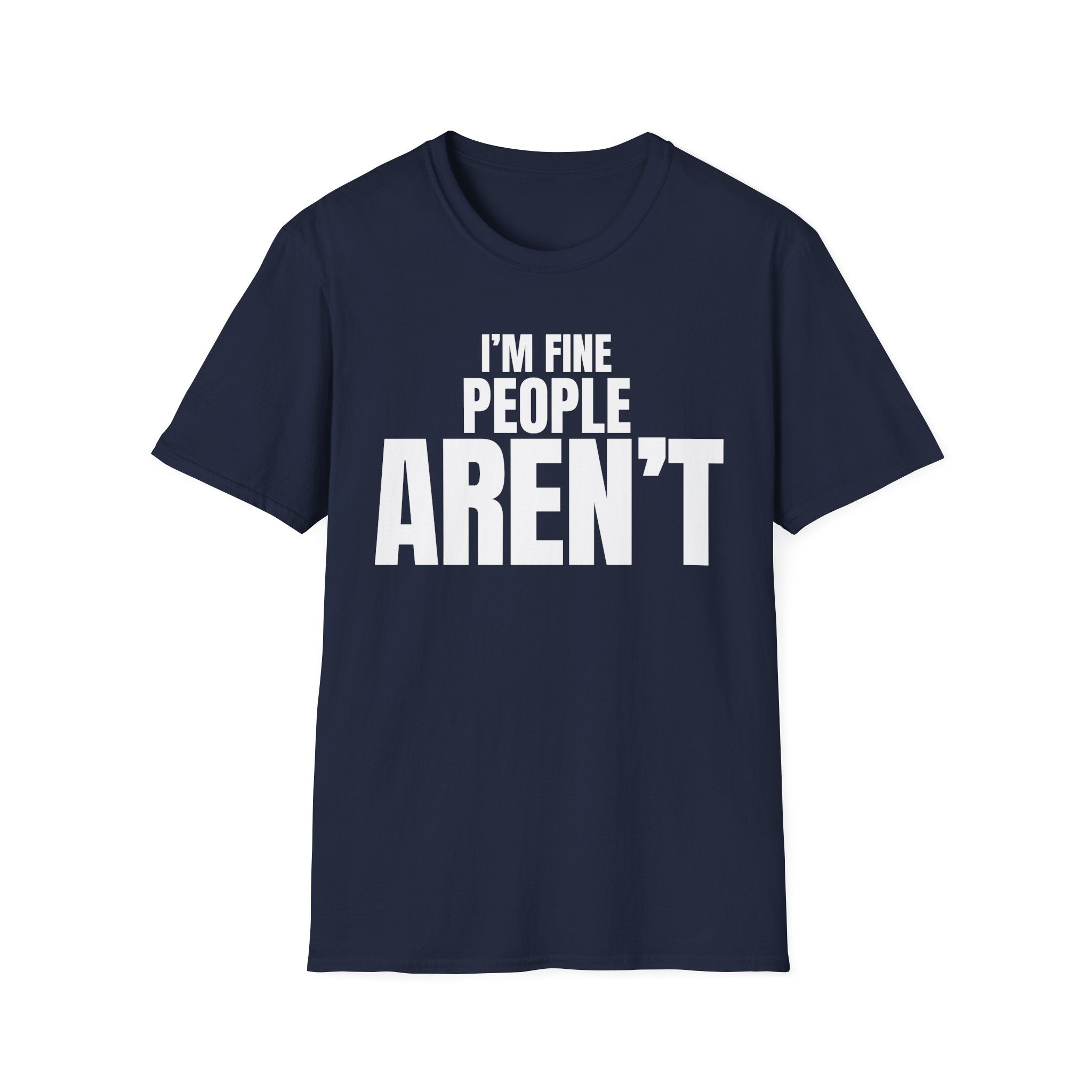 I'M FINE PEOPLE AREN'T T-SHIRT