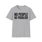 NO PEOPLE NO PROBLEM T-SHIRT