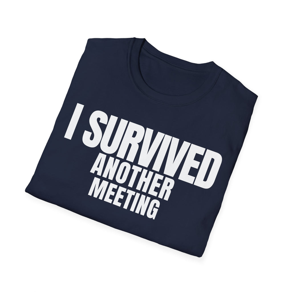 I SURVIVED ANOTHER MEETING T-SHIRT