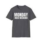 MONDAY (NEED WEEKEND) T-SHIRT