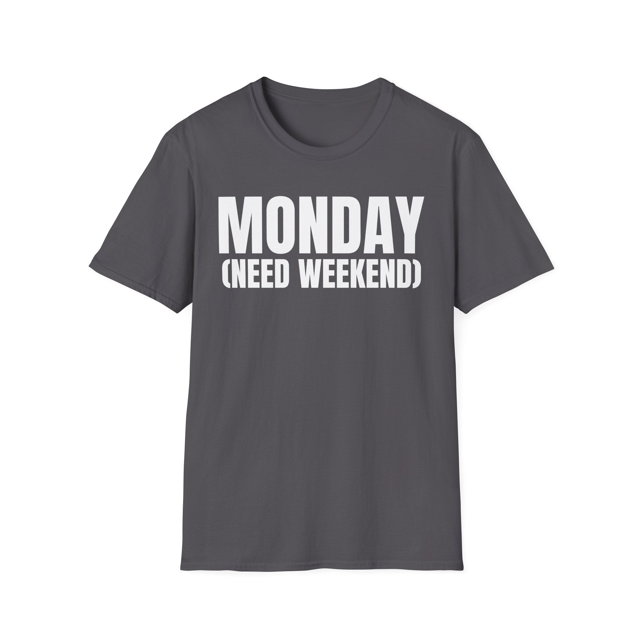 MONDAY (NEED WEEKEND) T-SHIRT