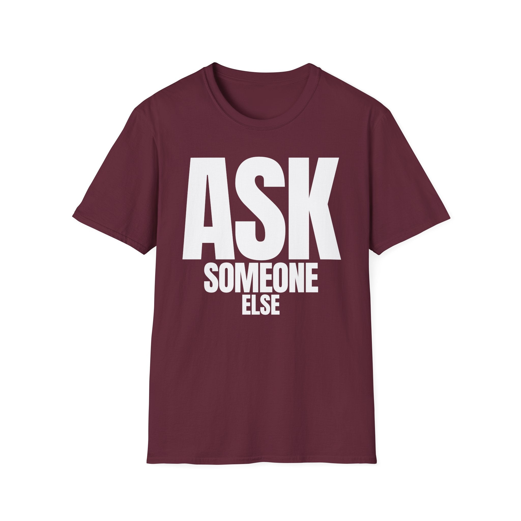 ASK SOMEONE ELSE T-SHIRT