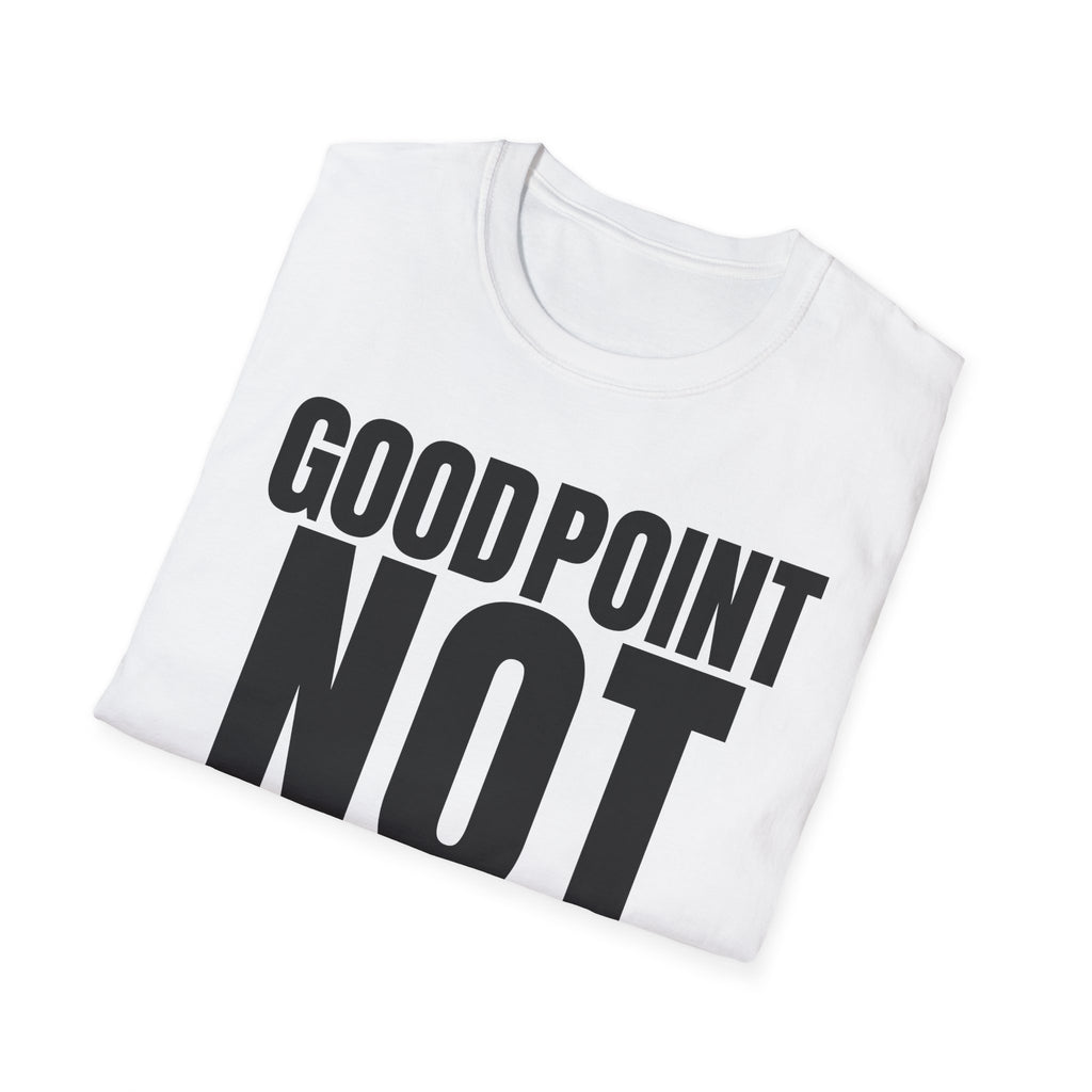 GOOD POINT NOT REALLY T-SHIRT