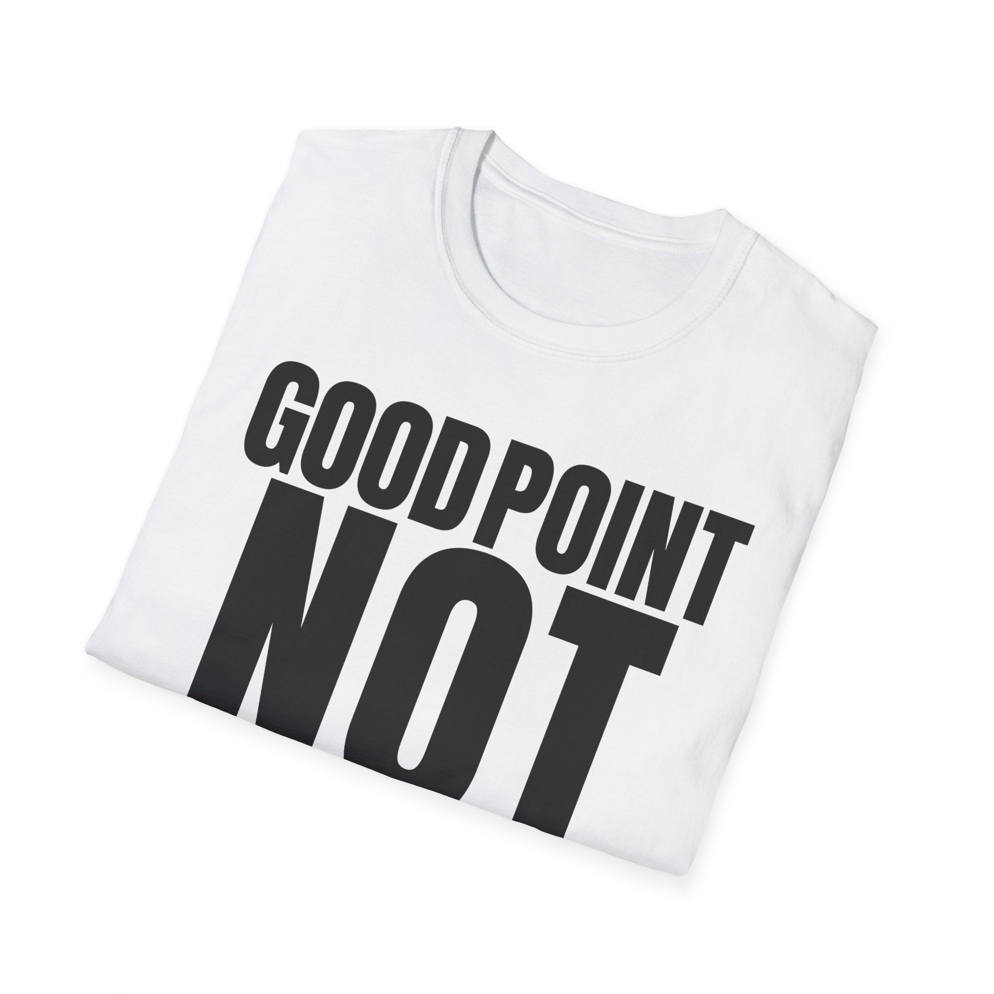 GOOD POINT NOT REALLY T-SHIRT