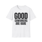 GOOD COWORKERS ARE RARE T-SHIRT