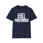 NOT PERFECT STILL PREFERRED T-SHIRT