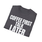 COFFEE FIRST TALK LATER T-SHIRT