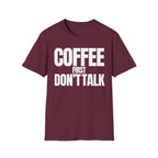 COFFE FIRST DON'T TALK T-SHIRT