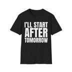 I'LL START AFTER TOMORROW T-SHIRT