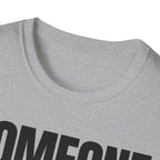 SOMEONE HAD TO T-SHIRT