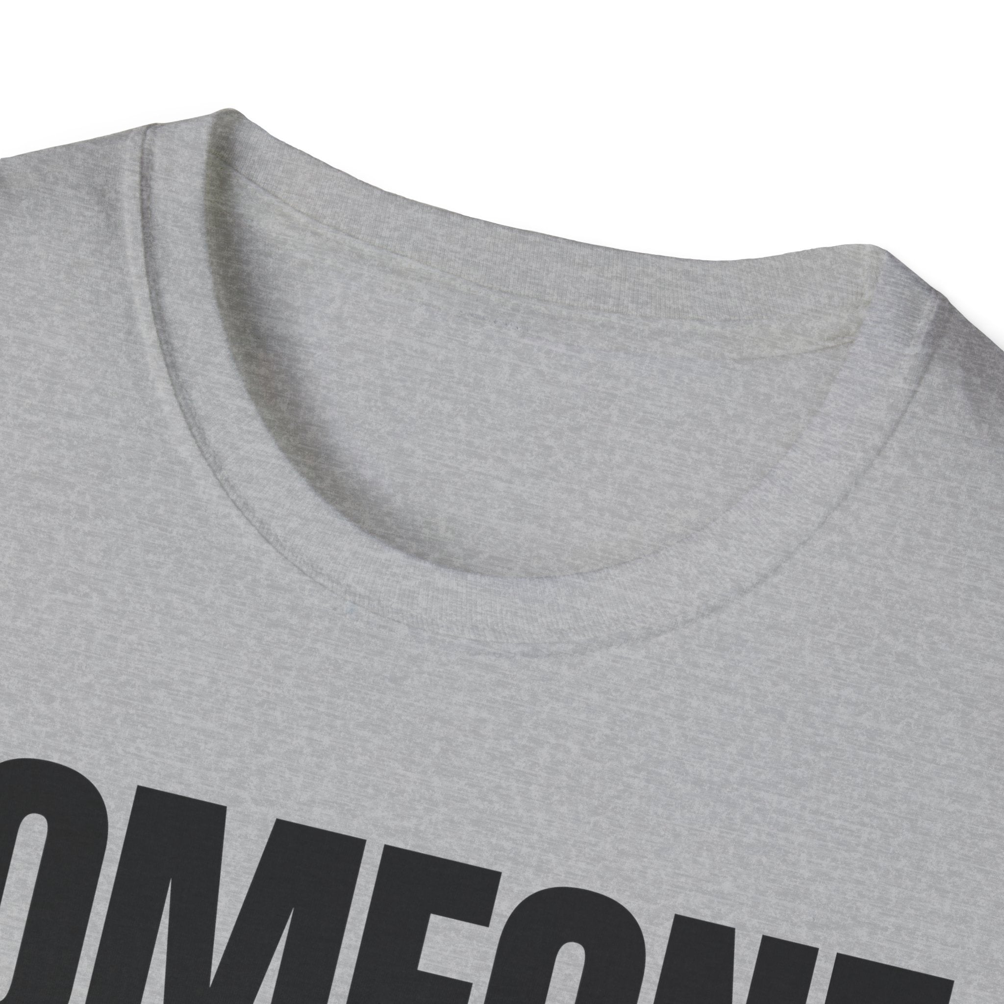 SOMEONE HAD TO T-SHIRT
