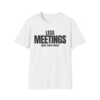 LESS MEETINGS (gets more done) T-SHIRT