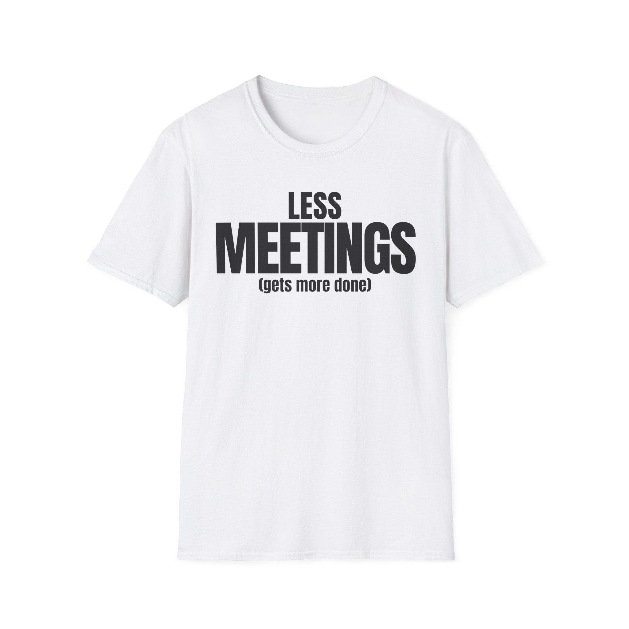 LESS MEETINGS (gets more done) T-SHIRT