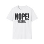 NOPE NOT TODAY (avoiding meetings) T-SHIRT