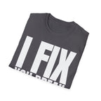 I FIX YOU BREAK T-SHIRT
