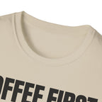 COFFEE FIRST TALK LATER T-SHIRT