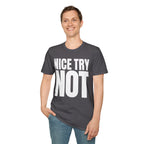 NICE TRY NOT T-SHIRT
