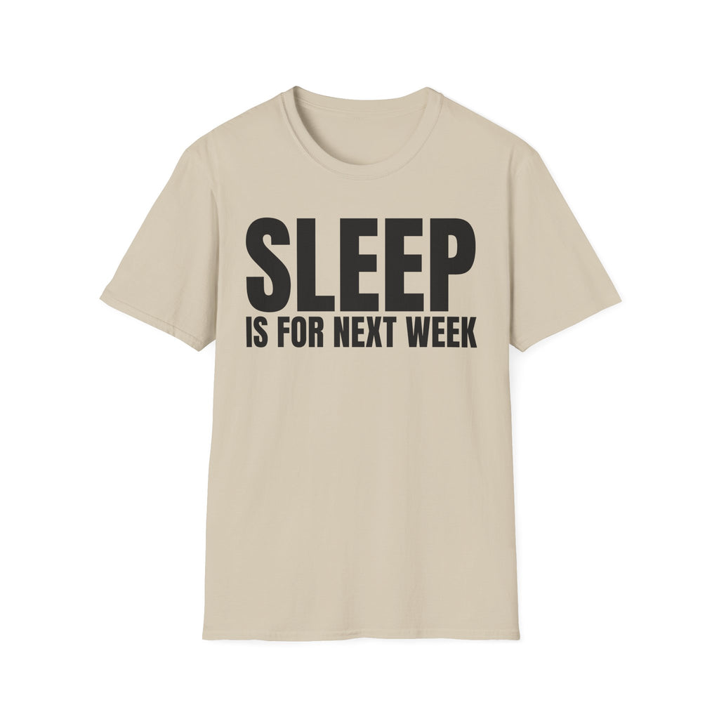 SLEEP IS FOR NEXT WEEK
