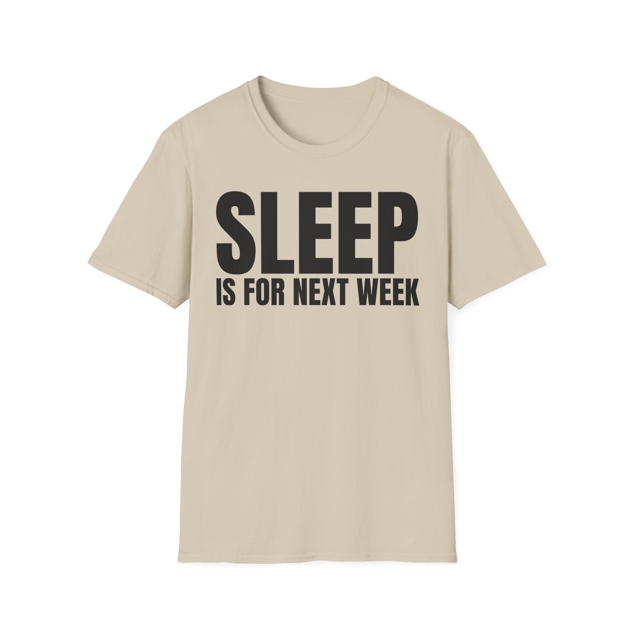 SLEEP IS FOR NEXT WEEK