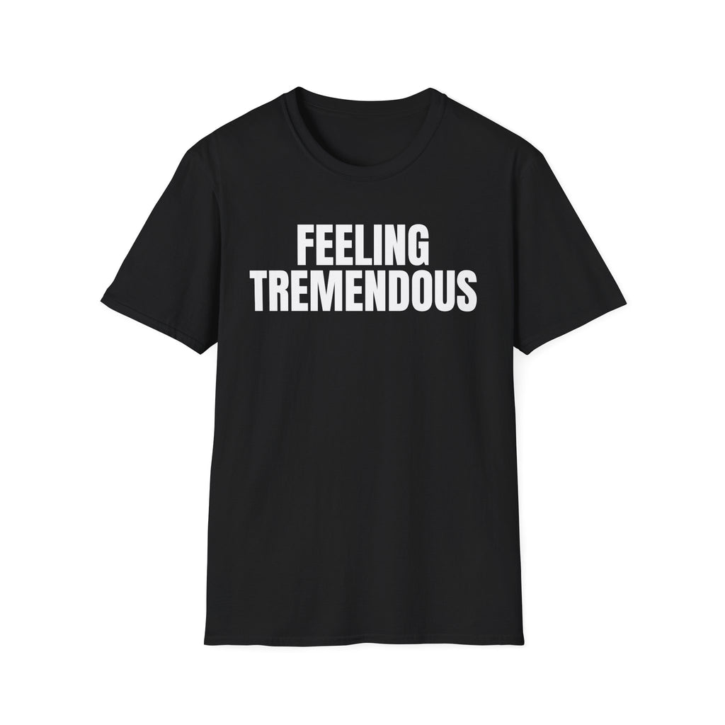 FEELING TREMENDOUS T-SHIRT
