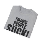 I'M GOOD PEOPLE SUCK! T-SHIRT
