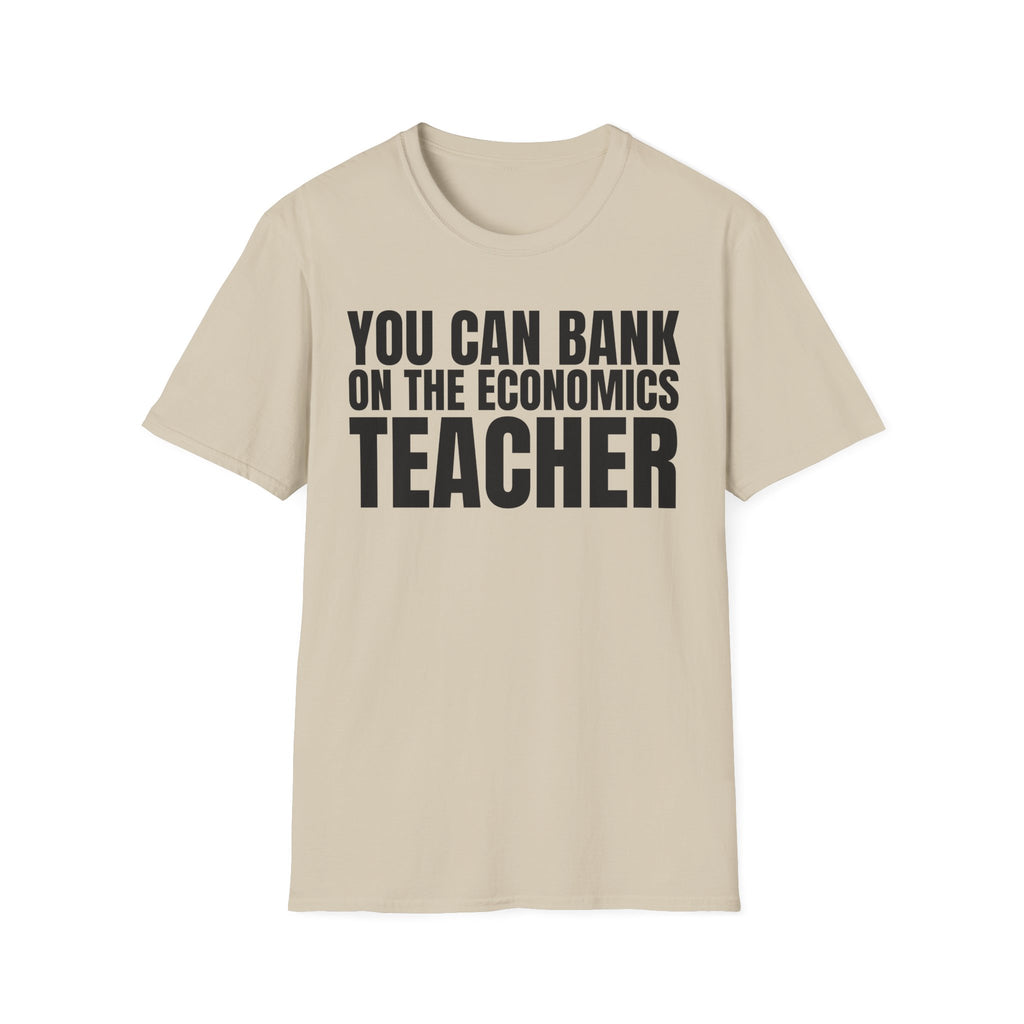 YOU CAN BANK ON THE ECONOMICS TEACHER T-SHIRT