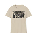 YOU CAN BANK ON THE ECONOMICS TEACHER T-SHIRT