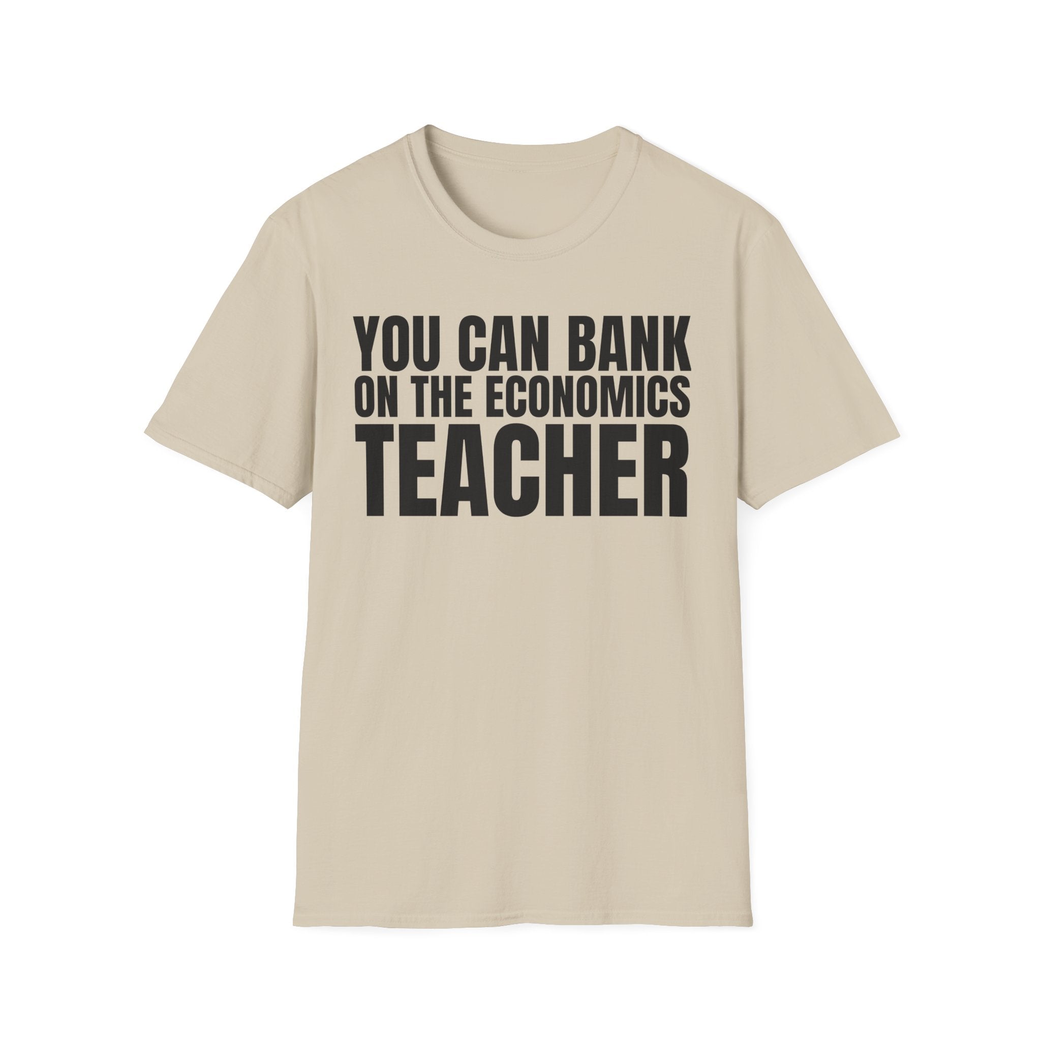 YOU CAN BANK ON THE ECONOMICS TEACHER T-SHIRT