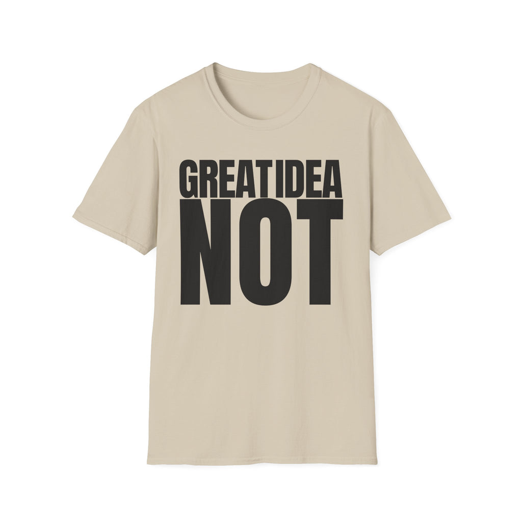 GREAT IDEA NOT REALLY T-SHIRT