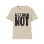 GREAT IDEA NOT REALLY T-SHIRT