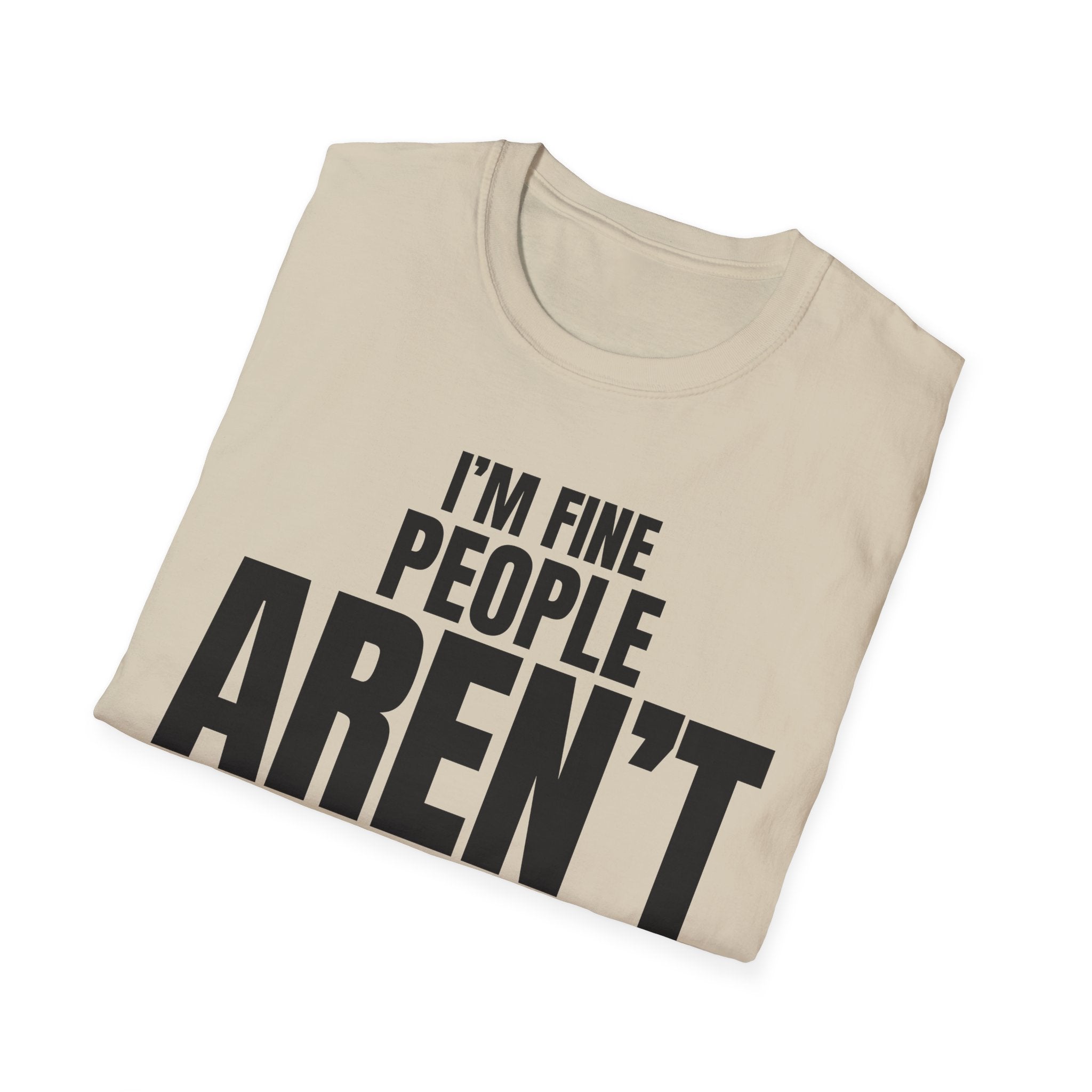 I'M FINE PEOPLE AREN'T T-SHIRT