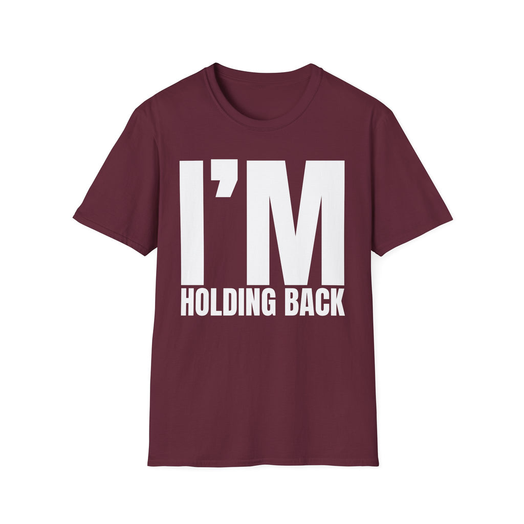 I'M HOLDING BACK T-SHIRT