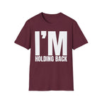I'M HOLDING BACK T-SHIRT