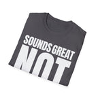SOUNDS GREAT NOT T-SHIRT