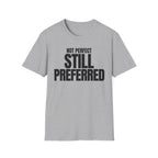 NOT PERFECT STILL PREFERRED T-SHIRT