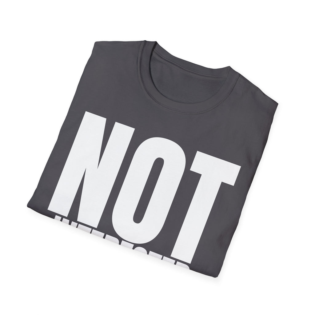 NOT INTERESTED (at all) T-SHIRT