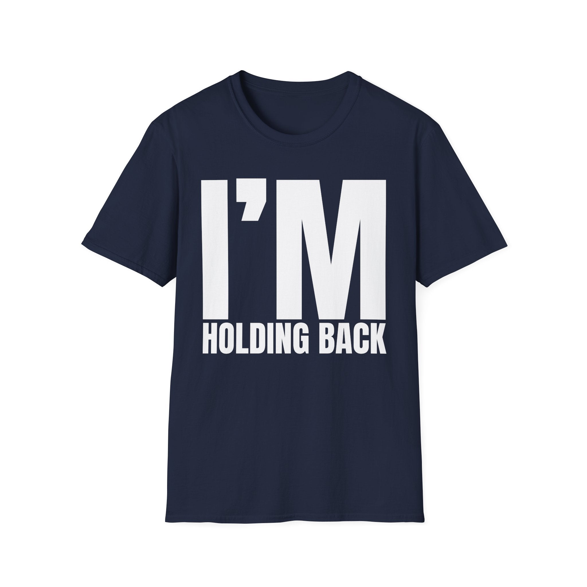 I'M HOLDING BACK T-SHIRT