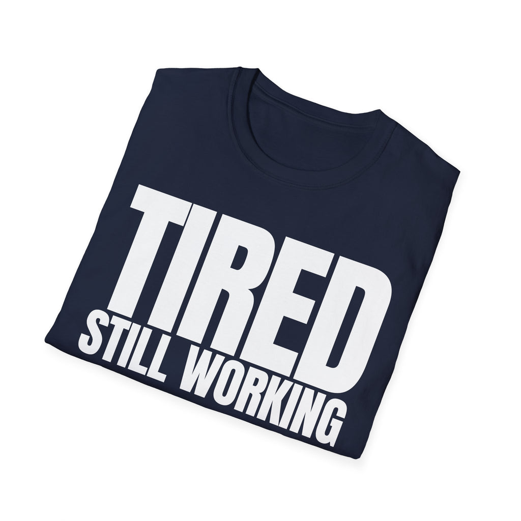 TIRED STILL WORKING T-SHIRT