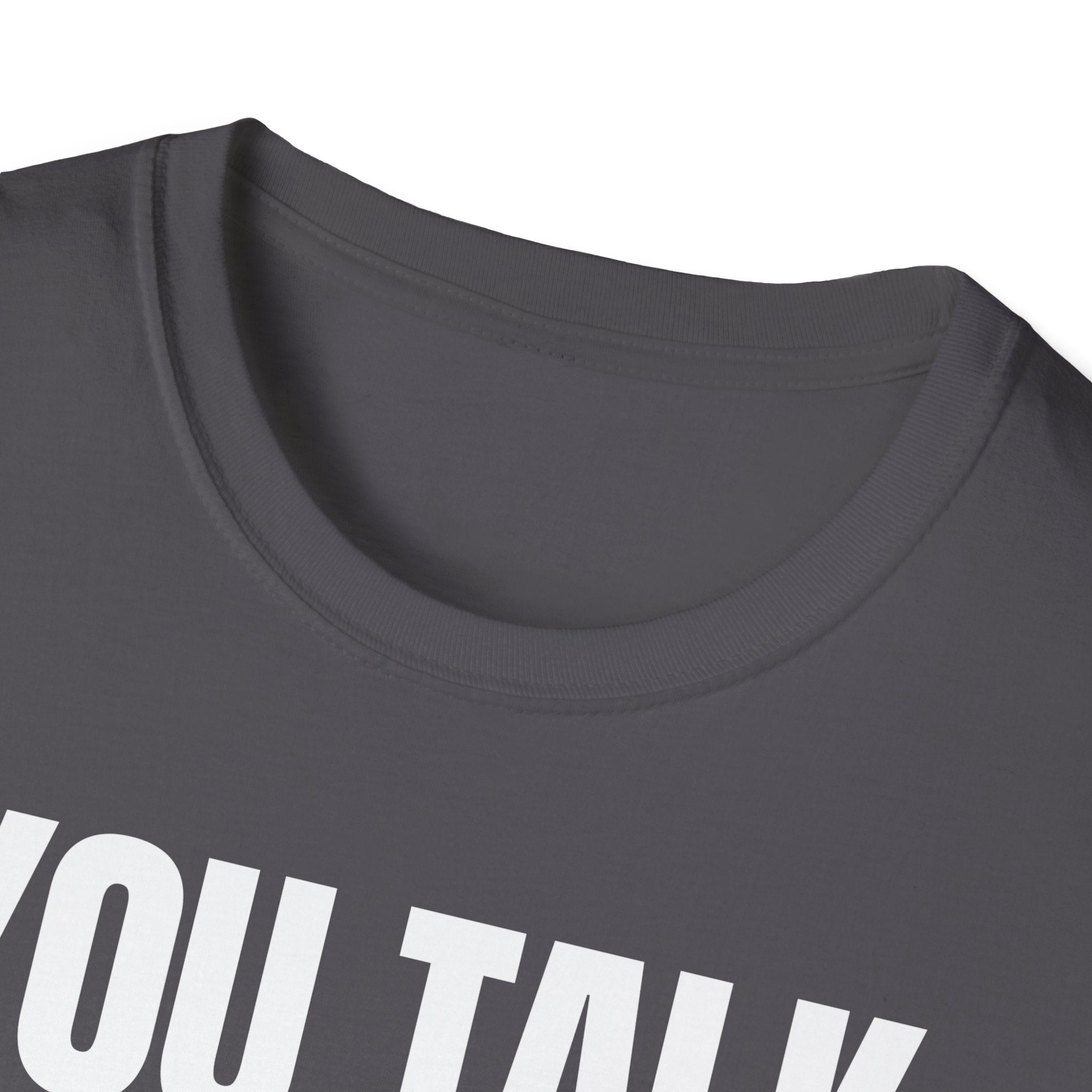 YOU TALK I WORK T-SHIRT